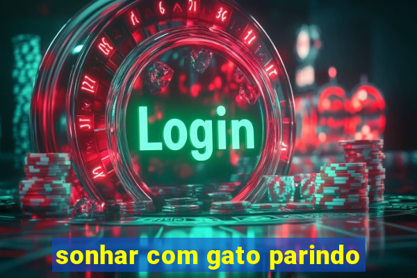sonhar com gato parindo